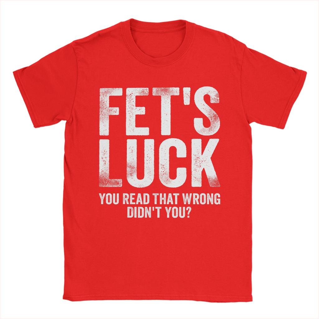 Fets Luck You Read That Wrong Didnt You T Shirts Mens 100 Cotton Vintage TShirts Crewneck Tees Short Sleeve Clothes Printed