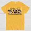 May the force be equal to mass times acceleration Cotton Summer Casual Cool Loose T-Shirt