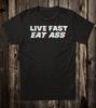 Retro Novelty Tee T Shirt Cotton 60's 70's Live Fast Eat A$$ Funny Biker Van Unisex T-Shirt
