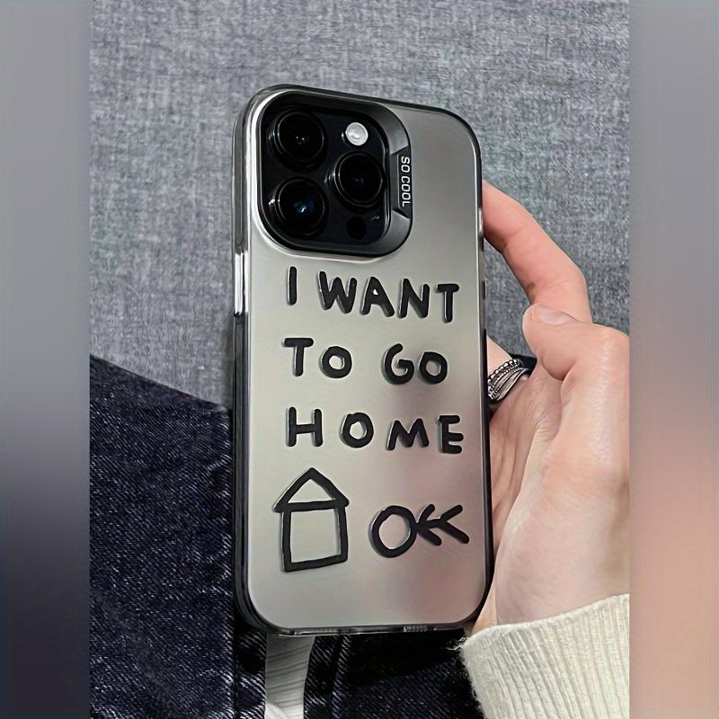 

I Want to Go Home Graphic Phone Case For iPhone 15 14 13 12 11 X XR XS SE2 SE 8 7 Plus Pro Max Mini PC Back Cover for iphone14 (6.1 )