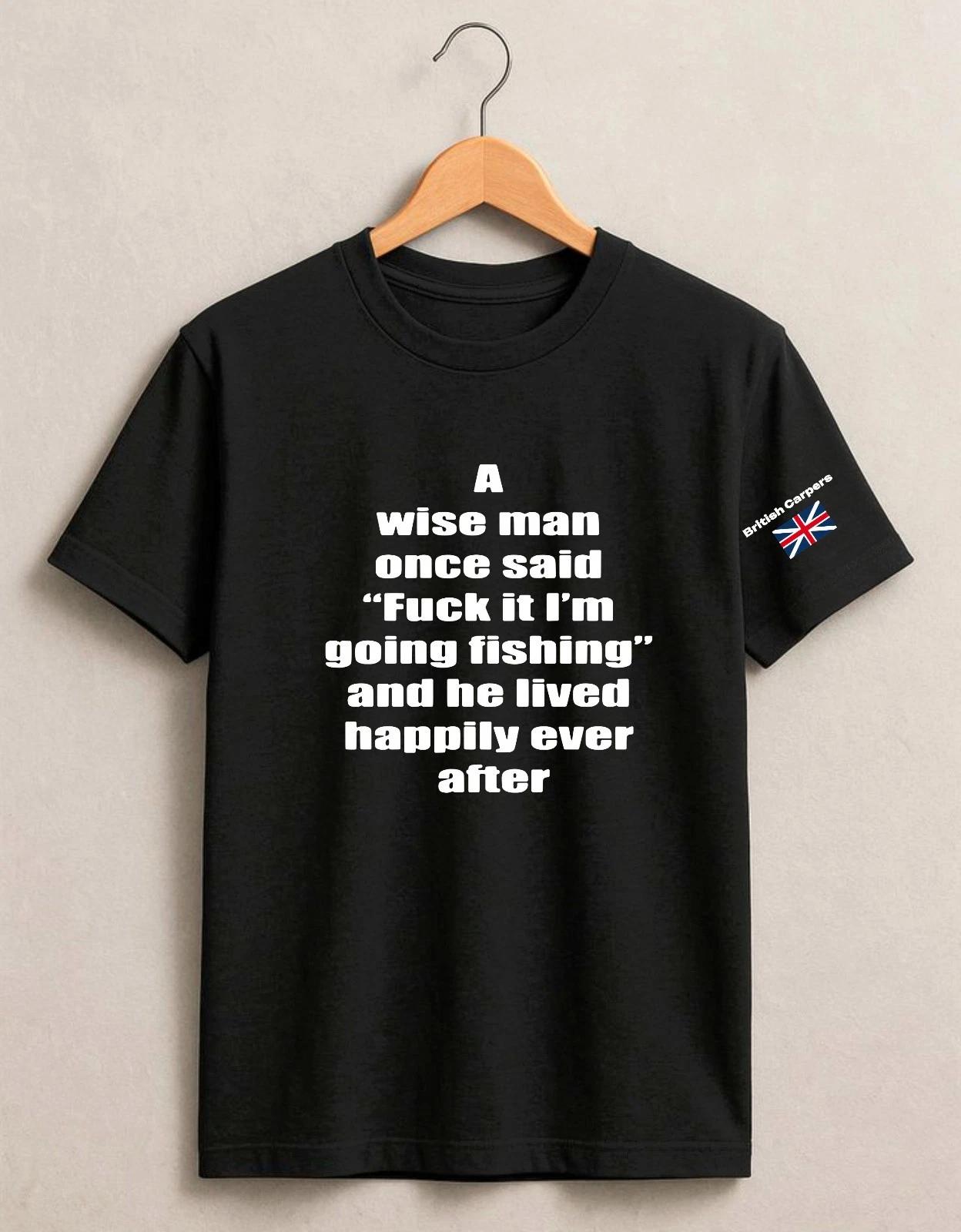

A Wise Man Once Said I m Going Fishing British Carp UK Flag Fisherman T-Shirt 4XL