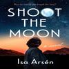 Shoot the Moon by Isa Arsen Hardback Book 9780593543887