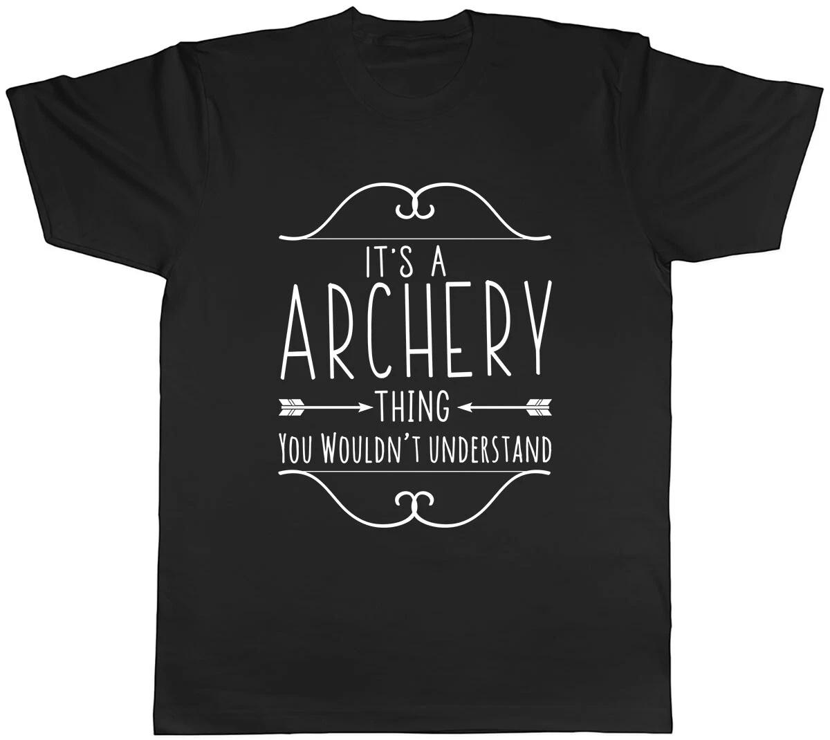 It s a Archery Thing, You Wouldn t Understand Mens Unisex T-Shirt Tee XXXXL