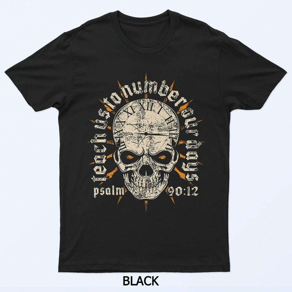 Teach Us To Number Our Days T-Shirt