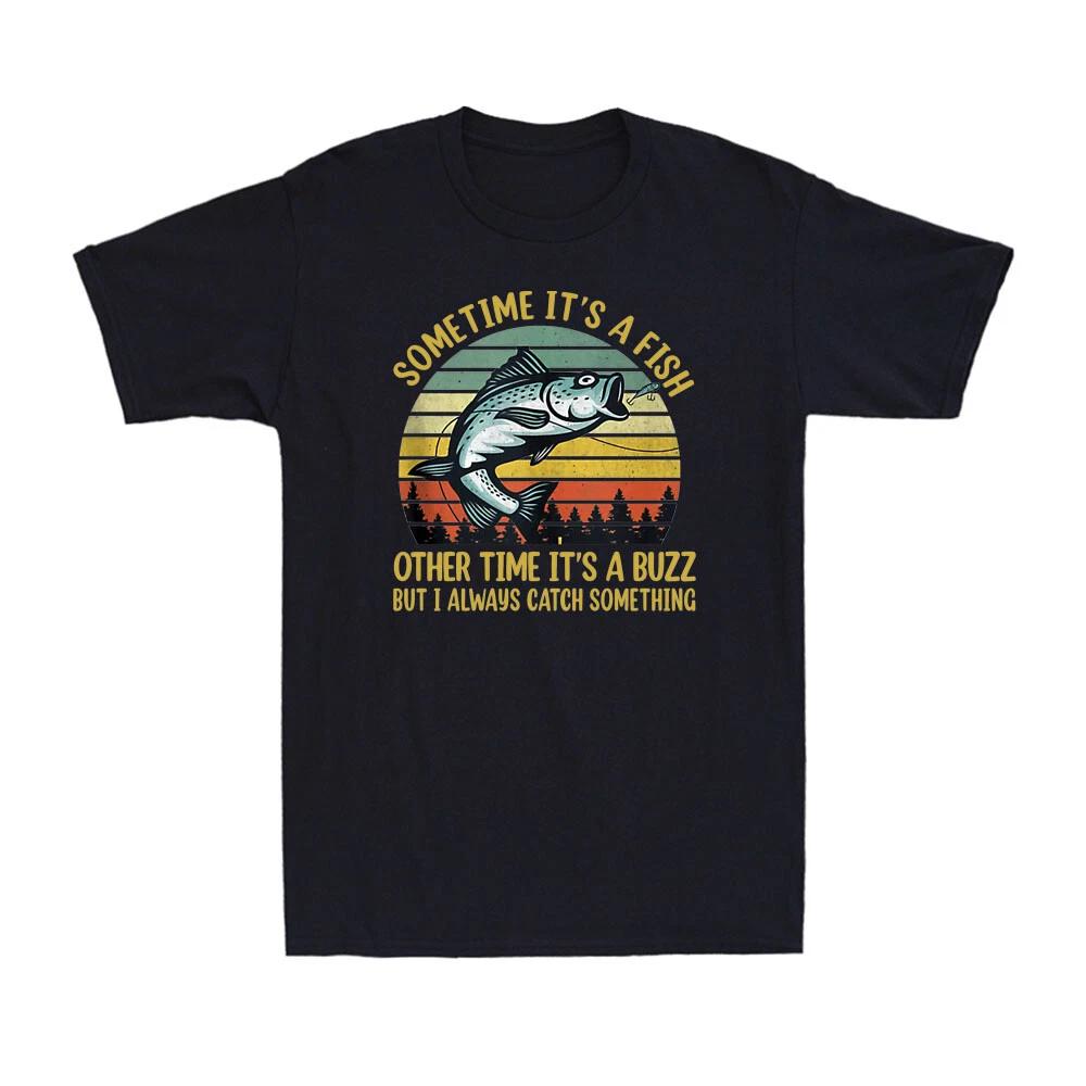 Sometimes It s A Fish Other Time It s A Buzz Funny Fisher Fishing Adult T-Shirt S