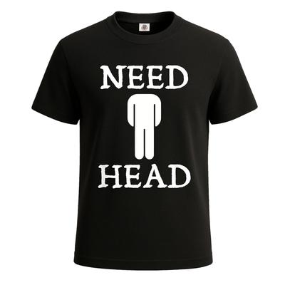Need Head Funny Sarcastic T-Shirt For Men's Novelty Party Gift Top Tee