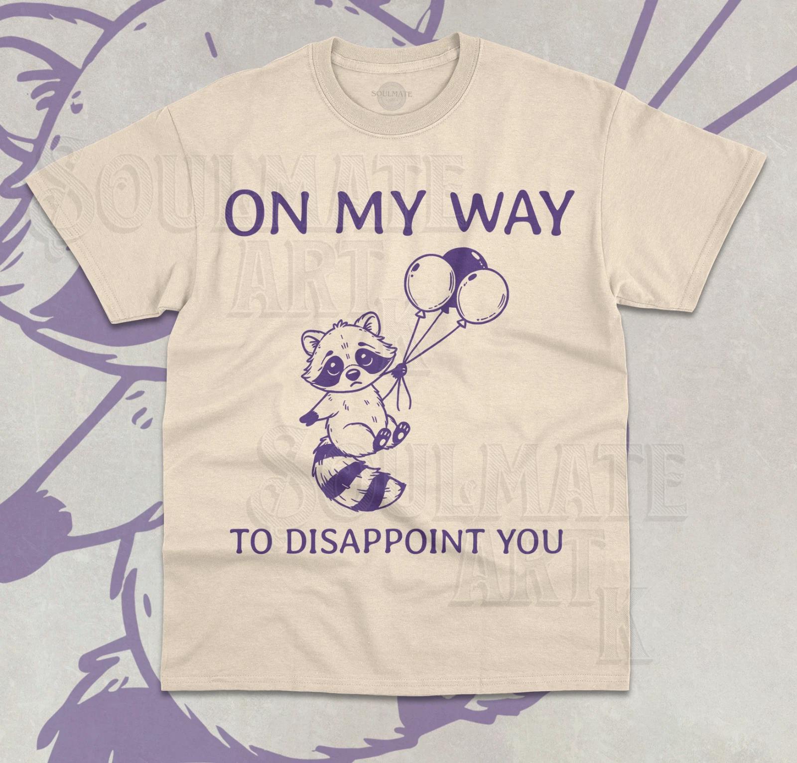 On My Way To Disappoint You T-Shirt Funny Raccoon Balloon Meme Unisex Shirt 4XL