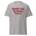 Whose Car We Gonna Take? The Town Boston Movie Quote Shirt, Unisex 4XL