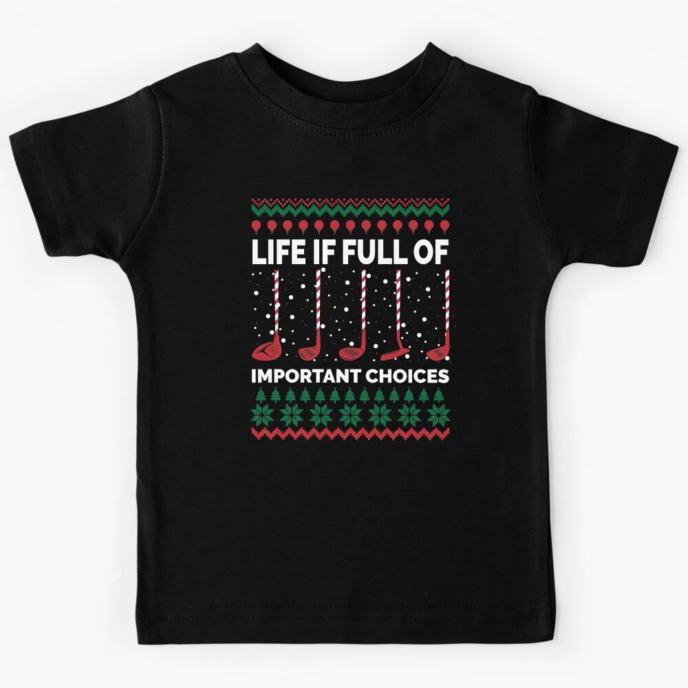 LIFE IS FULL OF IMPORTANT CHOICES, FUNNY CHRISTMAS GOLF Kids T-Shirt 100