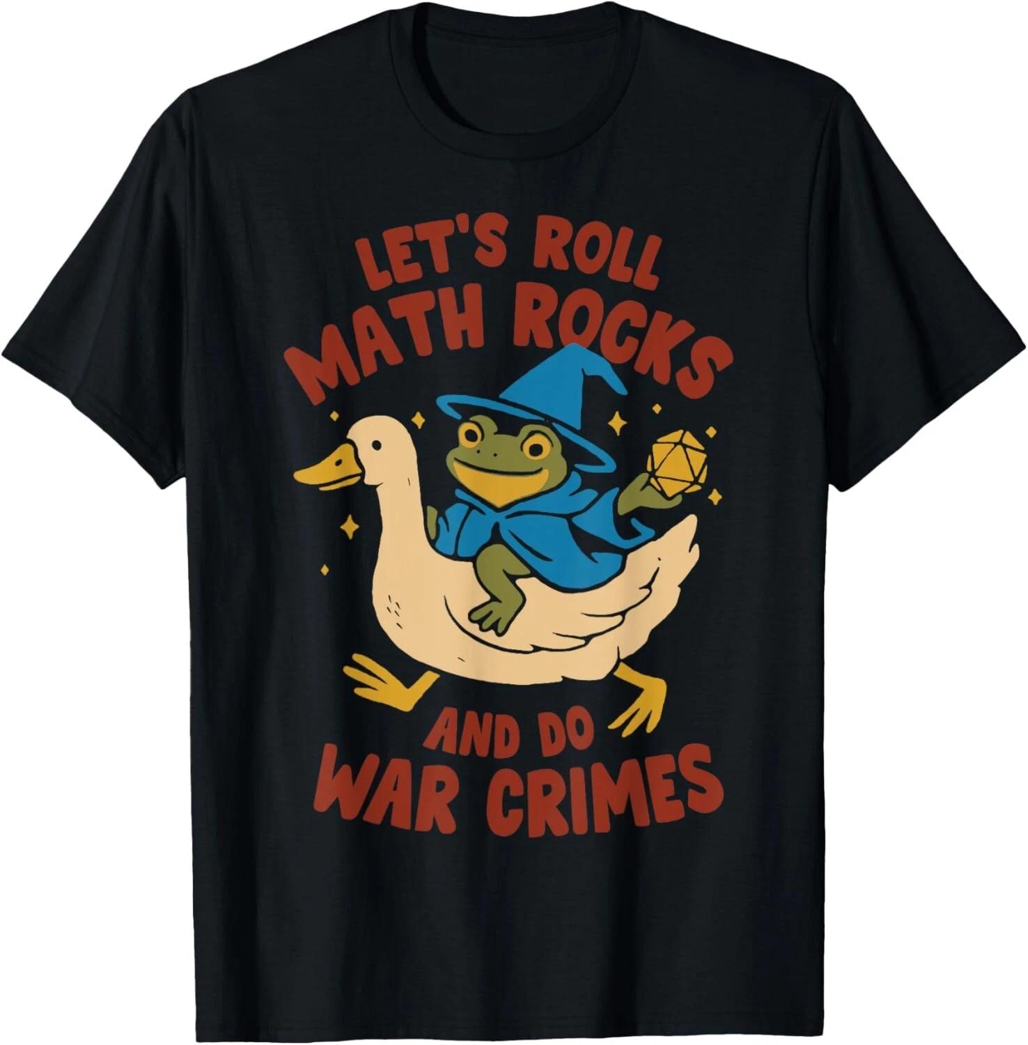 Funny Frog Goose Let s Roll Math Rocks And Do War Crimes T-Shirt XL