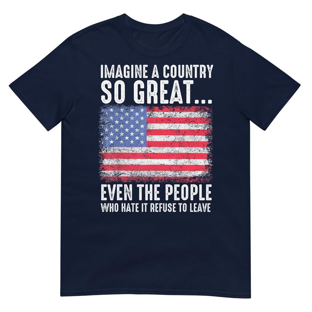 Imagine A Country So Great Patriotic Flag Quote TShirt S