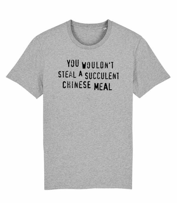 Unisexs Fit TShirt You Wouldnt Steal A Succulent Chinese Meal