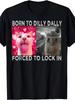 Born To Dilly Dally Forced To Lock In Cat Meme T-Shirt - Funny Cat Lover Graphic