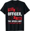 Yes Officer I Saw The Speed Limit - Car Enthusiast Gift T-Shirt