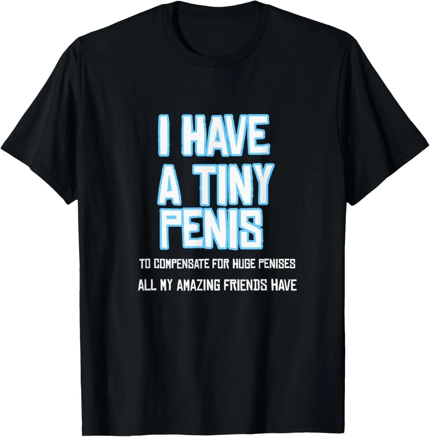 Funny Sarcastic Offensive Prank-I Have A Tiny Penis T-Shirt S разноцветный