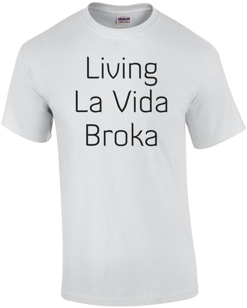 Living La Vida Broka Shirt Unisex T-Shirt