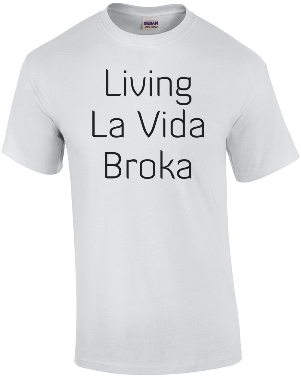 Living La Vida Broka Shirt Unisex T-Shirt XXXXL