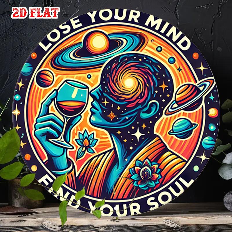 D Flat Metal Sign Lose Your Mind Find Your Soul Psychedelic Galaxy Man Drinking Wine Round Tin Poster Wall Art for Home Bar Clu 20x20cm(8x8inch)
