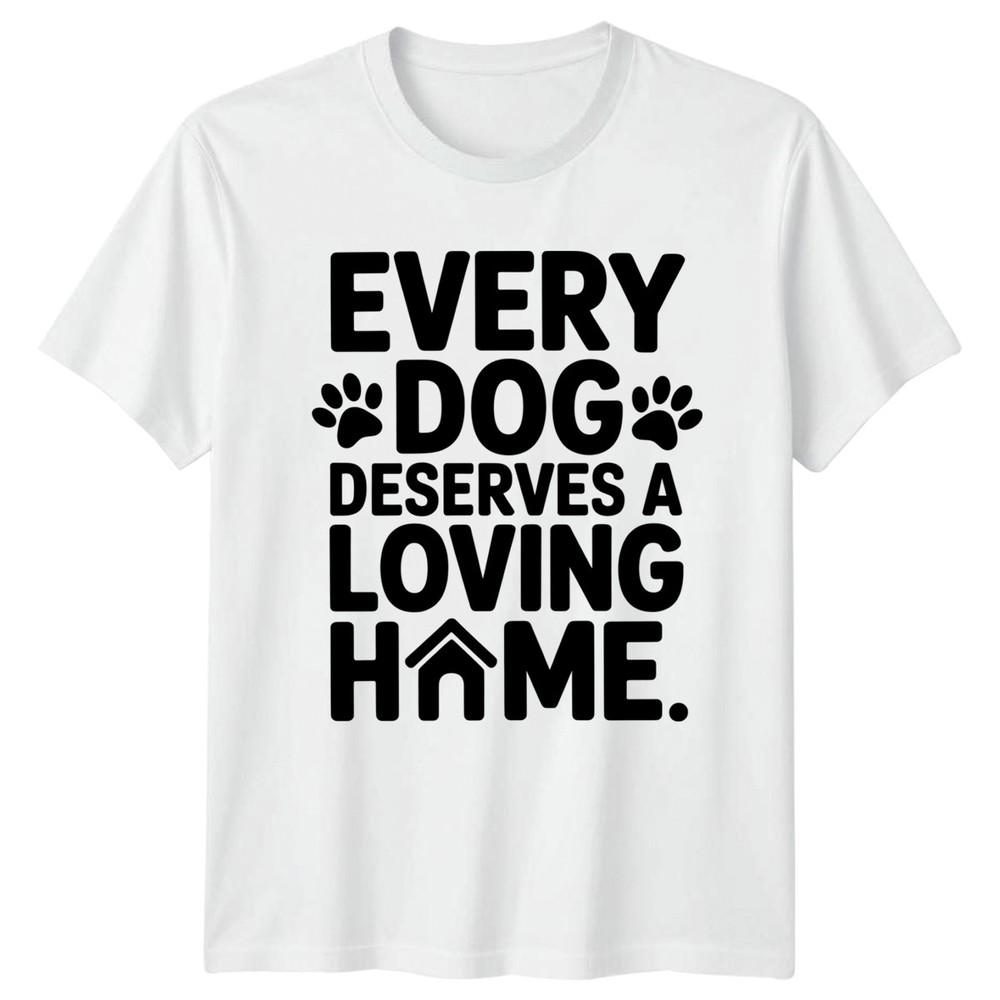 Every Dog Deserves A Loving TShirt Dog Rescue Animal Welfare Gift For Him S