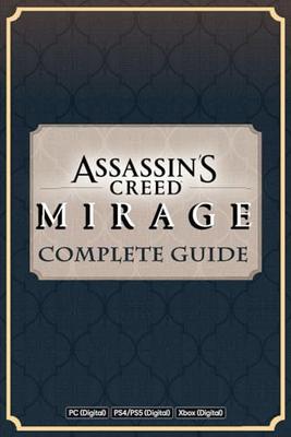 Assassin's Creed Mirage Complete Guide Book: Best Tips and Cheats, Walkthrough, Strategies (100% Helpful/ 100% Guide)