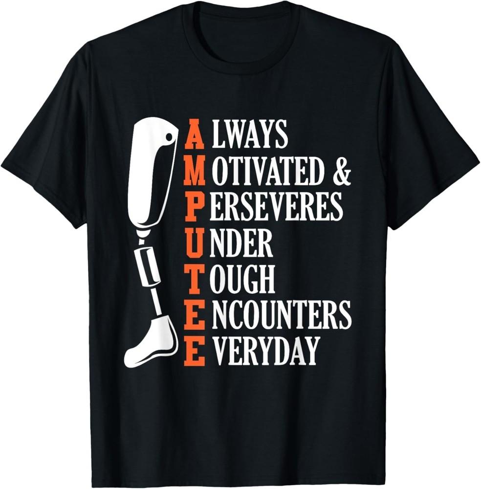 

Amputee Quote Funny Leg Prosthetic Legged Surgery Graphic Gift Unisex T-Shirt M