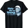 Caddyshack Al Czervik While We're Young Quote T-Shirt