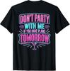 Funny Quotes T-Shirt: 'Don'T Party With Me If You Have Plans Tomorrow'