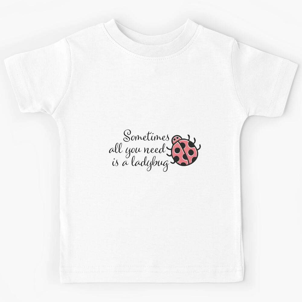 Sometimes all you need is a ladybug Kids T-Shirt 110