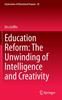 The Education Reform: The Unwinding of Intelligence and Creativity : 28 Book