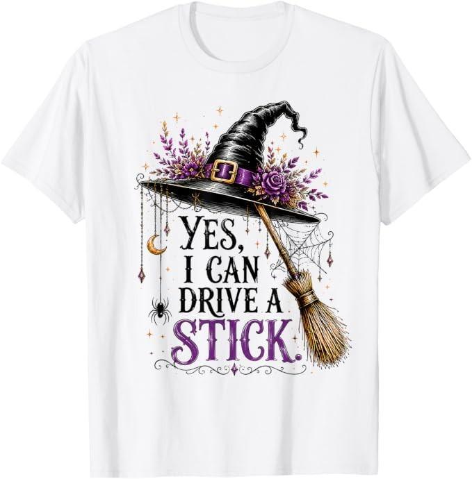 Yes I Can Drive A Stick Witch Hat Broom Funny Halloween T-Shirt