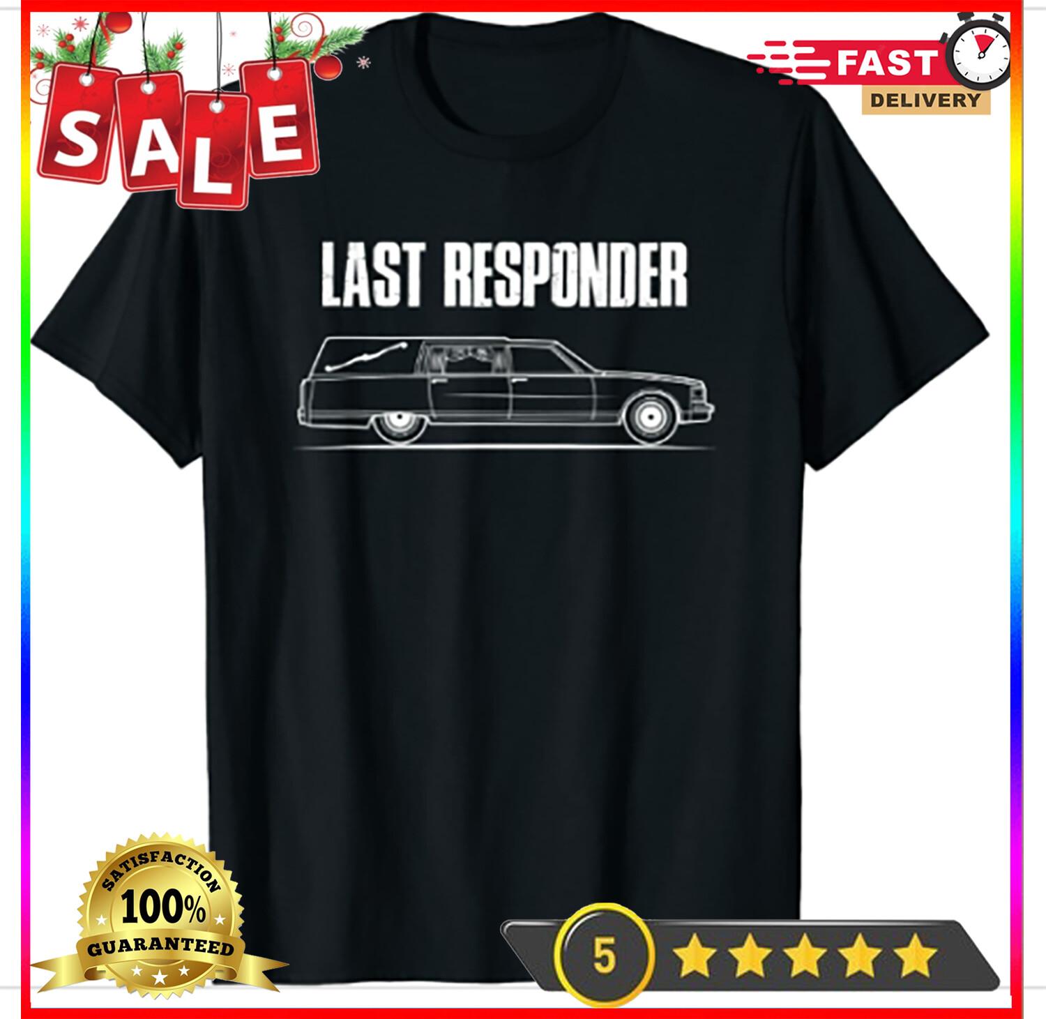 I Last Responder Undertaker T Unisex T-Shirt S