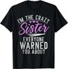Im the Crazy Sister Everyone Warned You About Crazy Sister Gift Unisex T-Shirt