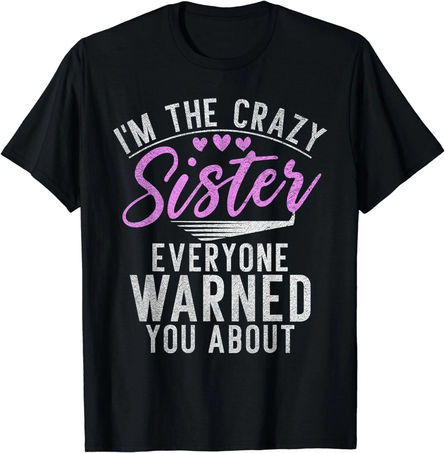 Im the crazy Sister everyone warned you about crazy Sister Gift Unisex T-Shirt M
