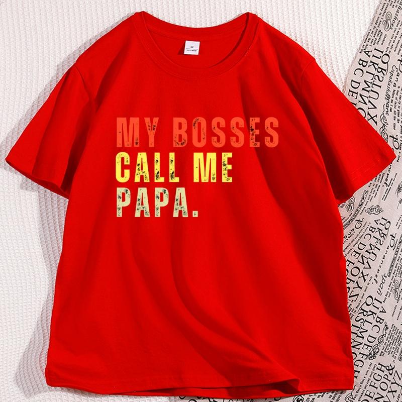 

My Bosses Calls Me Papa TShirt Funny Papa Dad Fathers Day Gift T Shirt Men Cotton Short Sleeve Round Neck Tees Male Clothing S