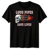 Loud Pipes Save Lives Biker Culture Motorcycle Unisexs TShirt Graphic Tee