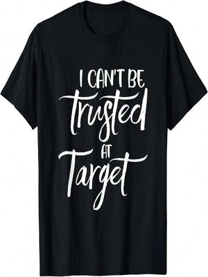 I Can't Be Trusted At Target Funny Quote T-Shirt