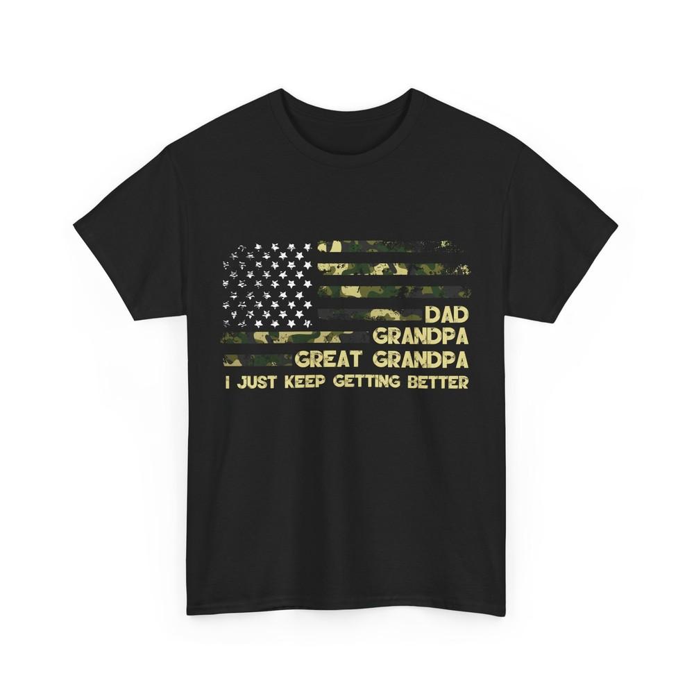 Dad Grandpa Great Grandpa I Just Keep Getting Better Camo American Flag Shirt