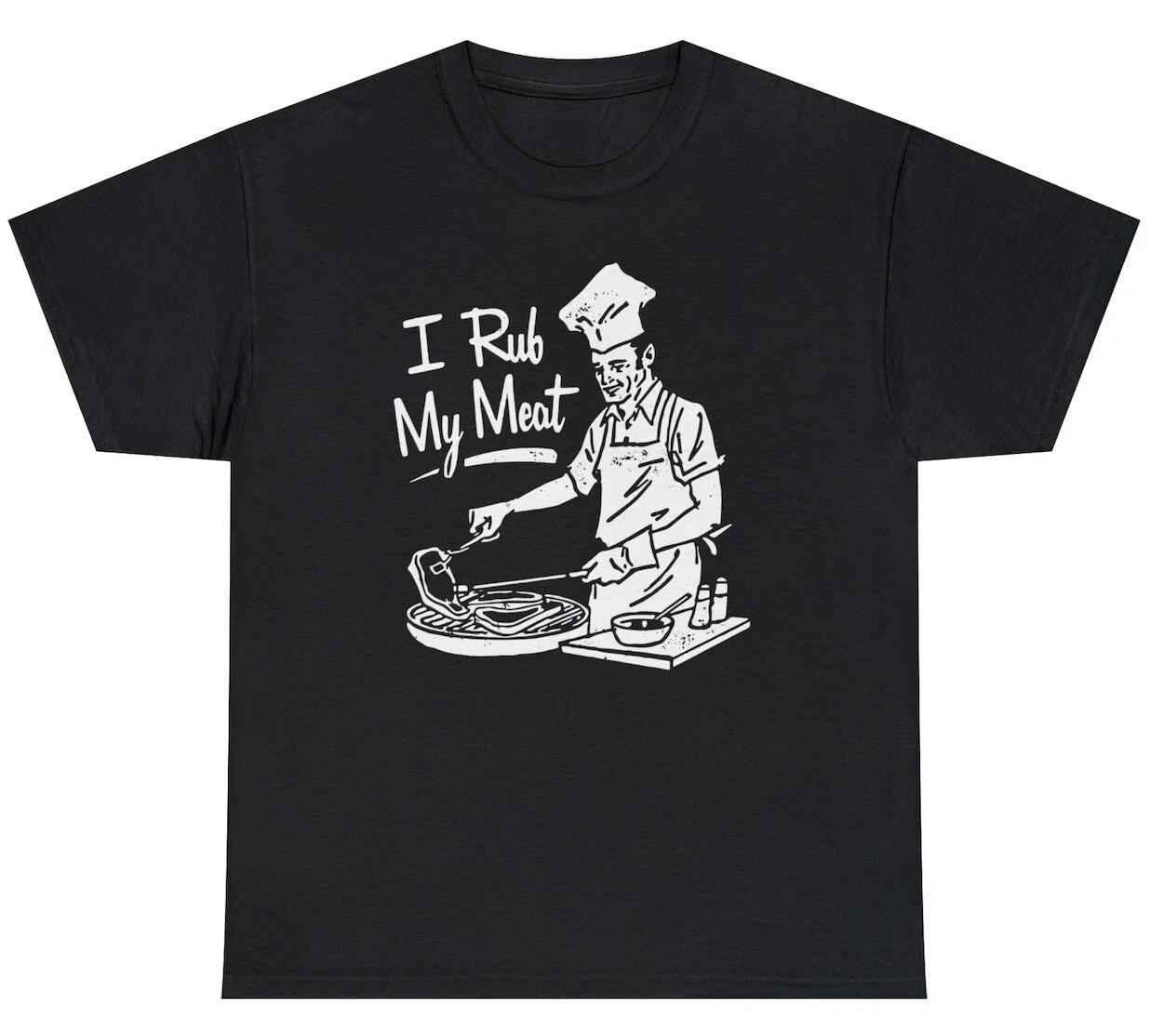 Mens I Rub My Meat T Shirt Funny Sexual Grill Chef Retro BBQ Gift Humor Tee 3XL