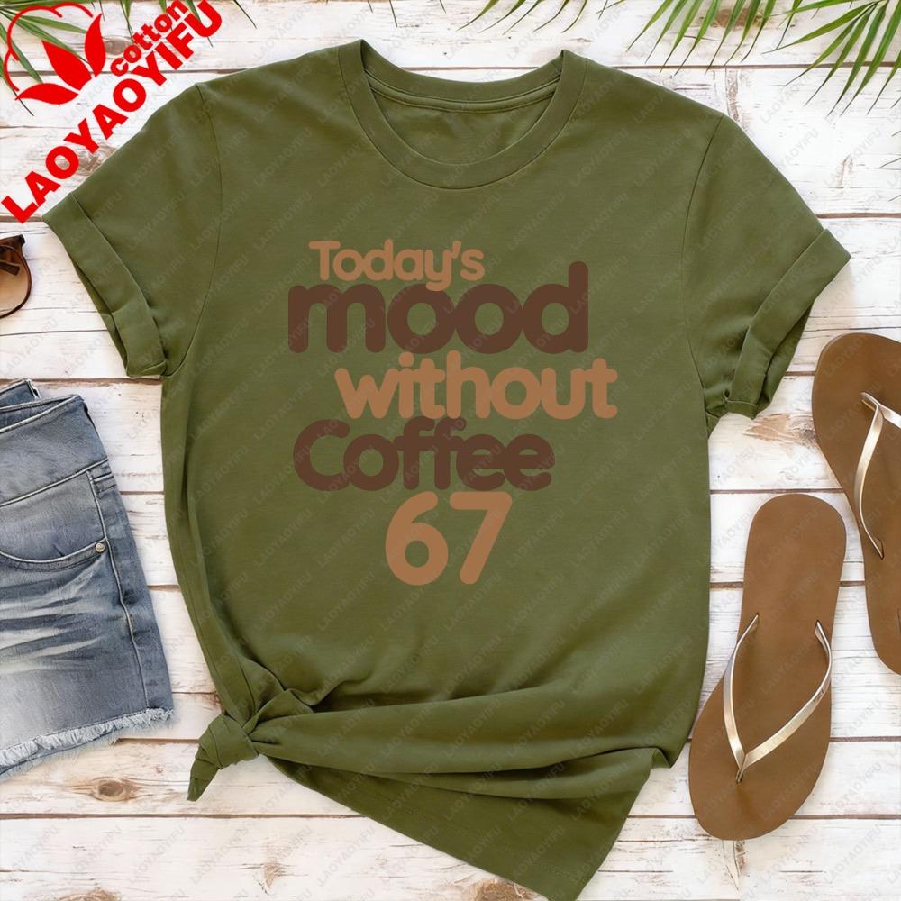 Today Mood Without Coffee 67 Women TShirt Casual Summer Coffee Club Tops Short Sleeve Cotton Fashion Oversized Y2k Tees