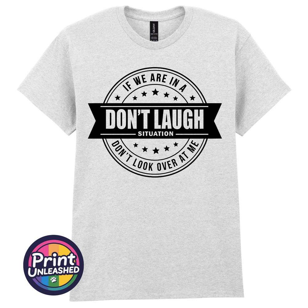 Dont Laugh Situation Tee Funny Dont Look At Me Novelty TShirt Unisex S2XL
