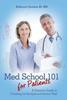 The Med School 101 for Patients : A Patient's Guide To Creating an Exceptional Doctor Visit Book