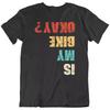 Motorcycle Bicycle, Is My Bike Biker Rider Cycling Funny T Shirt Tee Gift New