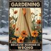 Metal Poster Funny Garden Sign for Greenhouse, Humorous Gardener Gift, Outdoor Wall Art Decor, Farmhouse Rustic Tin Sign