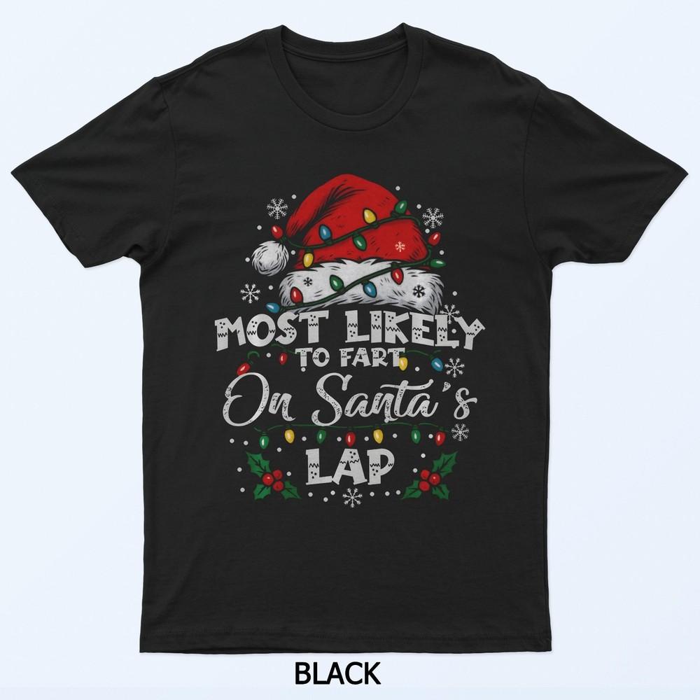

Most Likely To Fart On Santa S Lap Matching Family Christmas T-Shirt 4XL