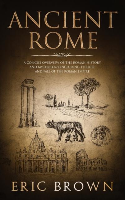 Kniha Ancient Rome : A Concise Overview of the Roman History and Mythology Including the Rise and Fall of the Roman Empire : 3