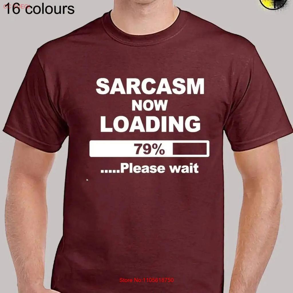 Sarcasm Now Loading Unisexs T Shirt Unisex Funny Joke Sarcastic Humour Slogan Comedy Retro Cool Birthday Hipster Geek Gift Present