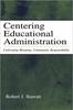 The Centering Educational Administration : Cultivating Meaning, Community, Responsibility Book