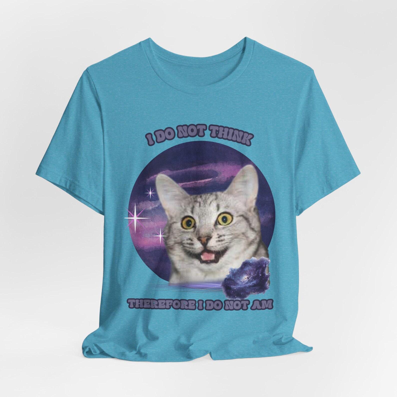I Do Not Think Therefore I Do Not Am Tee | Funny Cat Tee 3XL
