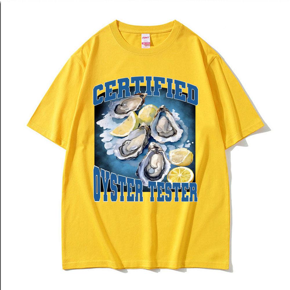 Certified Oyster Tester Funny Seafood Meme T Shirts Men Women Summer Tops Adult Humor Tshirts 100 Cotton Comfort Loose T Shirt