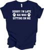 Sorry dat ik te laat ben Kai zat op me Hondenliefhebber T-shirt